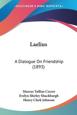 bokomslag Laelius: A Dialogue on Friendship (1893)