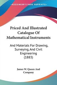 bokomslag Priced and Illustrated Catalogue of Mathematical Instruments: And Materials for Drawing, Surveying, and Civil Engineering (1883)