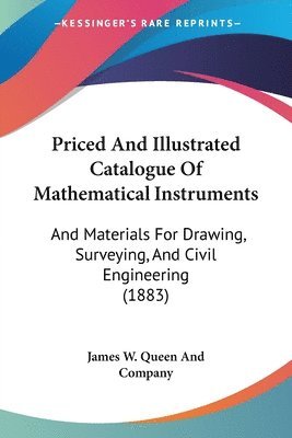 bokomslag Priced and Illustrated Catalogue of Mathematical Instruments: And Materials for Drawing, Surveying, and Civil Engineering (1883)