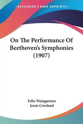 Felix Weingartner - On The Performance Of Beethoven's Symphonies (1907), Häftad