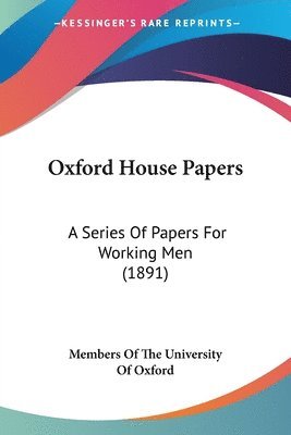 bokomslag Oxford House Papers: A Series of Papers for Working Men (1891)