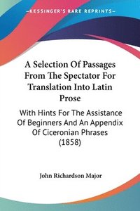 bokomslag Selection Of Passages From The Spectator For Translation Into Latin Prose