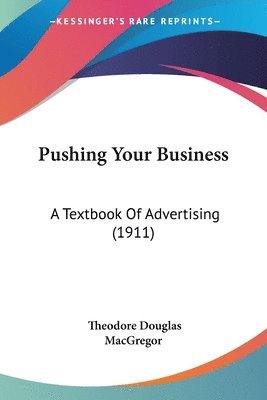 bokomslag Pushing Your Business: A Textbook of Advertising (1911)