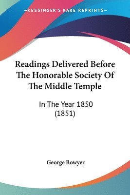 Readings Delivered Before The Honorable Society Of The Middle Temple 1