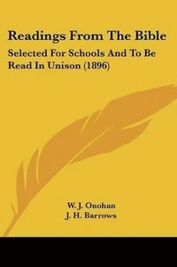 bokomslag Readings from the Bible: Selected for Schools and to Be Read in Unison (1896)