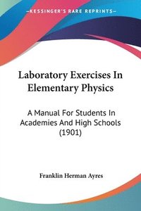 bokomslag Laboratory Exercises in Elementary Physics: A Manual for Students in Academies and High Schools (1901)