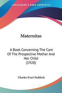 bokomslag Maternitas: A Book Concerning the Care of the Prospective Mother and Her Child (1920)