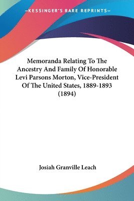 bokomslag Memoranda Relating to the Ancestry and Family of Honorable Levi Parsons Morton, Vice-President of the United States, 1889-1893 (1894)