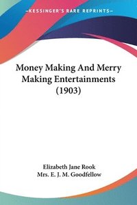 bokomslag Money Making and Merry Making Entertainments (1903)