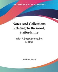 bokomslag Notes And Collections Relating To Brewood, Staffordshire