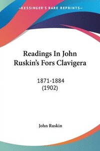 bokomslag Readings in John Ruskin's Fors Clavigera: 1871-1884 (1902)