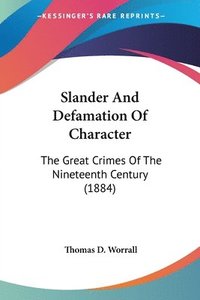 bokomslag Slander and Defamation of Character: The Great Crimes of the Nineteenth Century (1884)