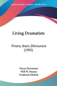 bokomslag Living Dramatists: Pinero, Ibsen, D'Annunzio (1905)