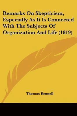 Thomas Rennell - Remarks On Skepticism, Especially As It Is Connected With The Subjects Of Organization And Life (1819), Häftad