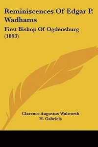 bokomslag Reminiscences of Edgar P. Wadhams: First Bishop of Ogdensburg (1893)