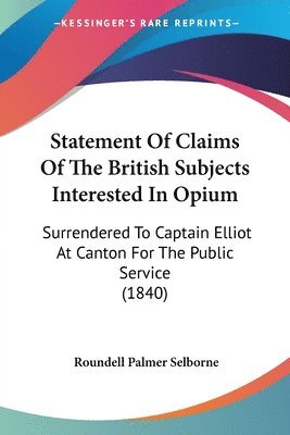 Roundell Palmer Selborne - Statement Of Claims Of The British Subjects Interested In Opium, Häftad