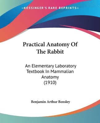 Practical Anatomy of the Rabbit: An Elementary Laboratory Textbook in Mammalian Anatomy (1910) 1