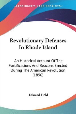 Edward Field - Revolutionary Defenses In Rhode Island, Häftad