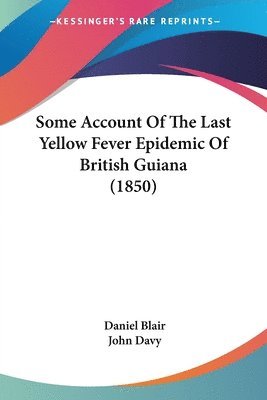 Daniel Blair, John Davy - Blair, D: Some Account Of The Last Yellow Fever Epidemic Of, Häftad