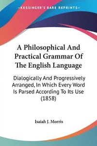 bokomslag Philosophical And Practical Grammar Of The English Language