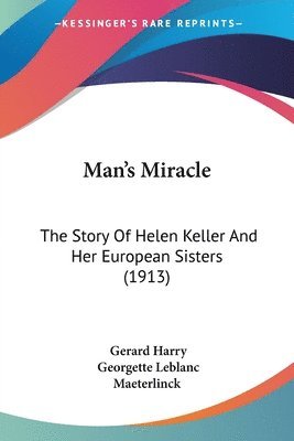 bokomslag Man's Miracle: The Story of Helen Keller and Her European Sisters (1913)