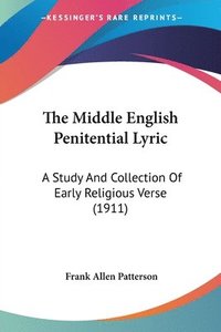 bokomslag The Middle English Penitential Lyric: A Study and Collection of Early Religious Verse (1911)