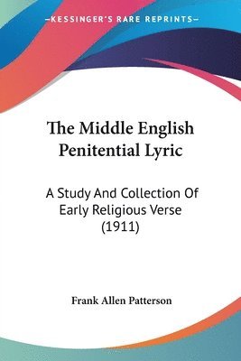 bokomslag The Middle English Penitential Lyric: A Study and Collection of Early Religious Verse (1911)