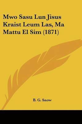 bokomslag Mwo Sasu Lun Jisus Kraist Leum Las, Ma Mattu El Sim (1871)