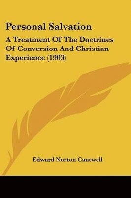 Personal Salvation: A Treatment of the Doctrines of Conversion and Christian Experience (1903) 1