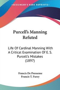 bokomslag Purcell's Manning Refuted: Life of Cardinal Manning with a Critical Examination of E. S. Purcell's Mistakes (1897)