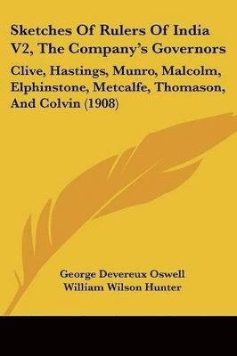 Sketches of Rulers of India V2, the Company's Governors: Clive, Hastings, Munro, Malcolm, Elphinstone, Metcalfe, Thomason, and Colvin (1908) 1