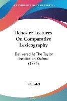 bokomslag Ilchester Lectures on Comparative Lexicography: Delivered at the Taylor Institution, Oxford (1883)