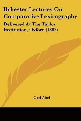bokomslag Ilchester Lectures on Comparative Lexicography: Delivered at the Taylor Institution, Oxford (1883)