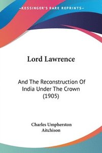 bokomslag Lord Lawrence: And the Reconstruction of India Under the Crown (1905)