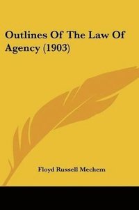 bokomslag Outlines of the Law of Agency (1903)