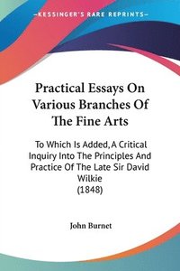 bokomslag Practical Essays On Various Branches Of The Fine Arts