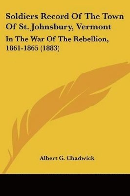 Soldiers Record of the Town of St. Johnsbury, Vermont: In the War of the Rebellion, 1861-1865 (1883) 1
