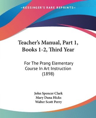 Teacher's Manual, Part 1, Books 1-2, Third Year: For the Prang Elementary Course in Art Instruction (1898) 1