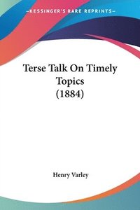 bokomslag Terse Talk on Timely Topics (1884)