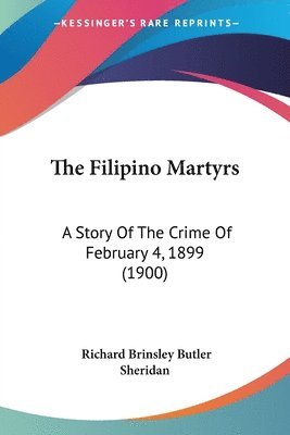 The Filipino Martyrs: A Story of the Crime of February 4, 1899 (1900) 1