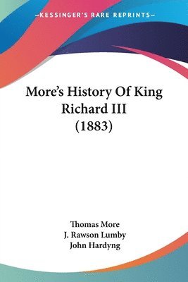 Thomas More, J Rawson Lumby - More's History Of King Richard III (1883), Häftad