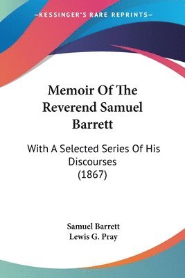 Memoir Of The Reverend Samuel Barrett 1