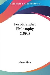 bokomslag Post-Prandial Philosophy (1894)