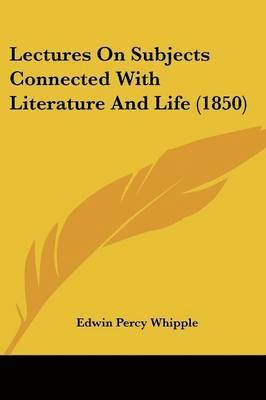 Edwin Percy Whipple - Lectures On Subjects Connected With Literature And Life (1850), Häftad