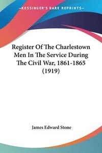 bokomslag Register of the Charlestown Men in the Service During the Civil War, 1861-1865 (1919)