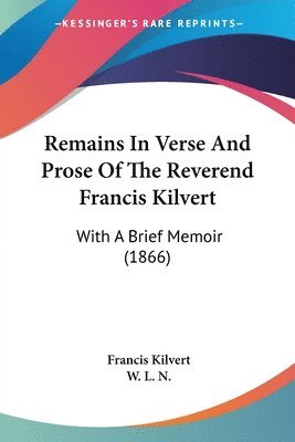 Remains In Verse And Prose Of The Reverend Francis Kilvert 1