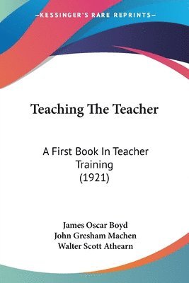 Teaching the Teacher: A First Book in Teacher Training (1921) 1