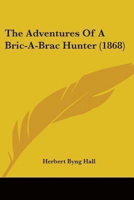 Adventures Of A Bric-A-Brac Hunter (1868) 1