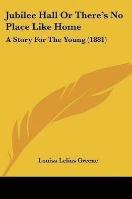 Louisa Lelias Greene - Jubilee Hall Or There's No Place Like Home, Häftad