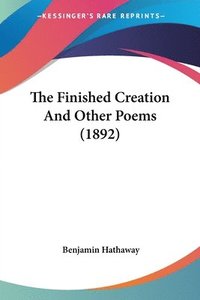 bokomslag The Finished Creation and Other Poems (1892)